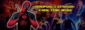 Deadpool 2 estragou